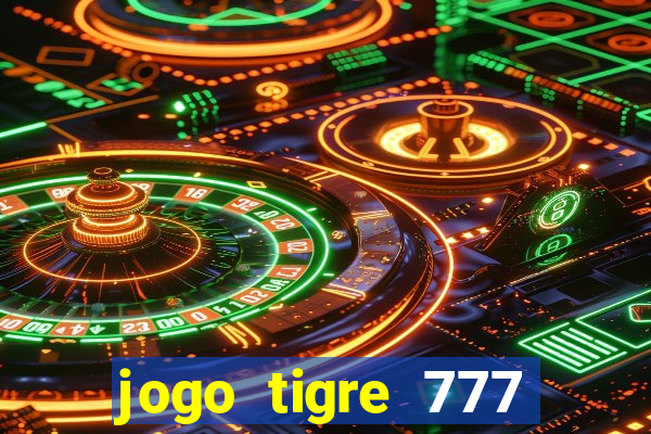 jogo tigre 777 como jogar